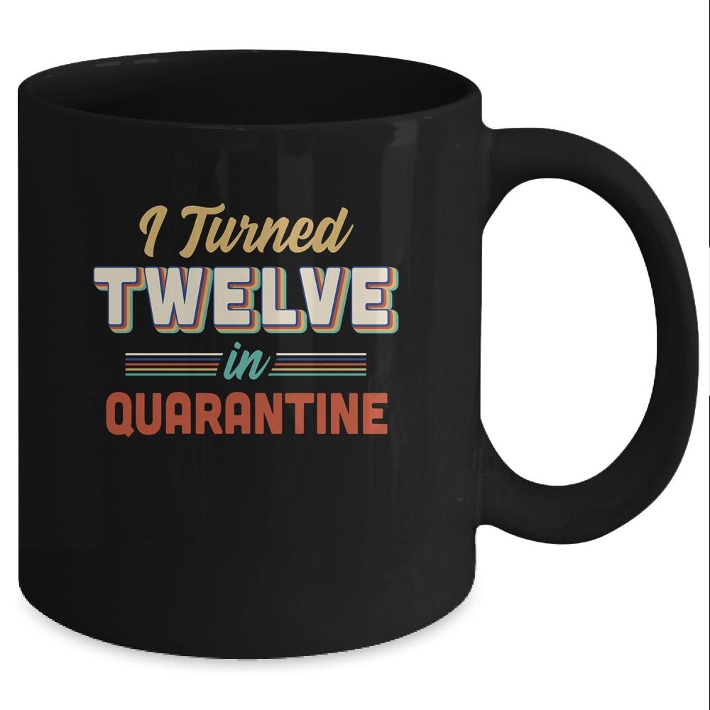 I Turned 12 In Quarantine 12th Birthday Gift Mug-Coffee Mug-Mug-Black