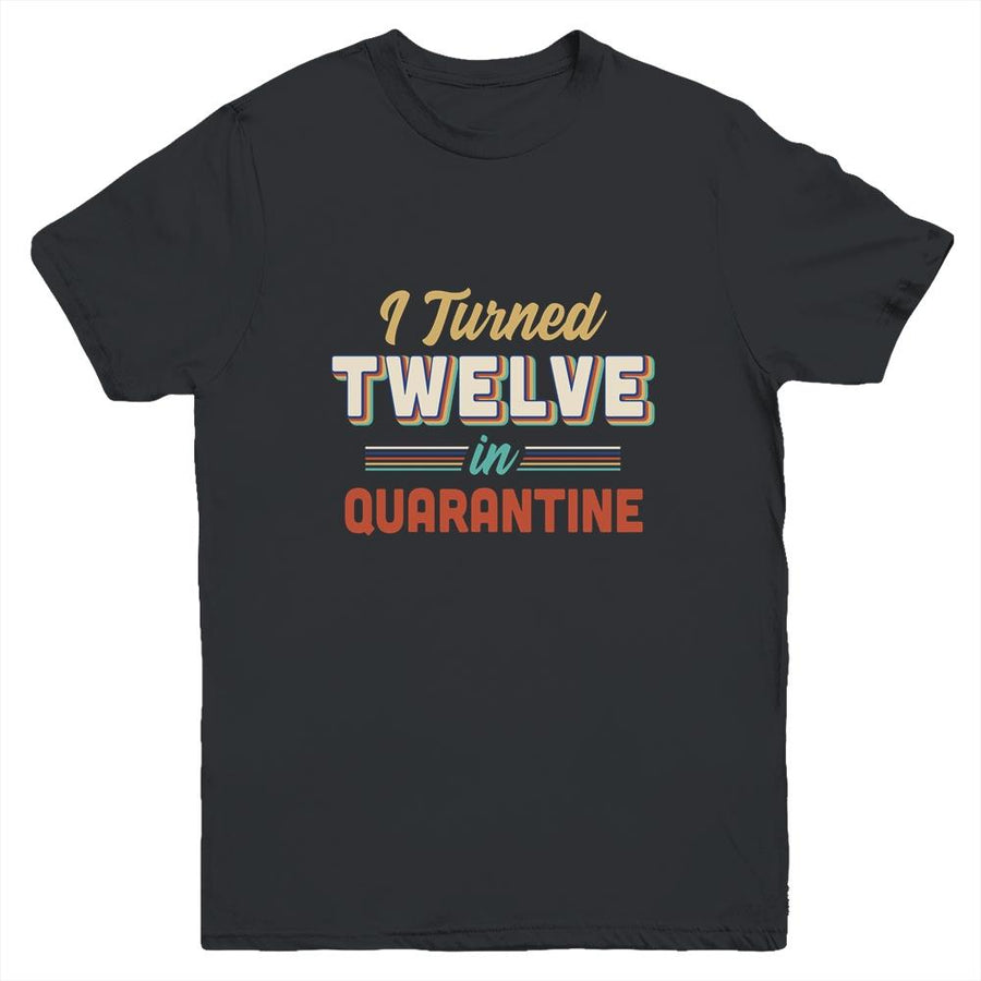 I Turned 12 In Quarantine 12th Birthday Gift Youth-Youth Shirt-Youth T-Shirt-Black