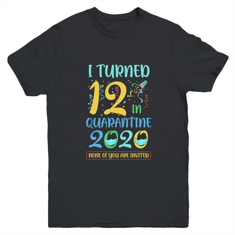 I Turned 12 In Quarantine Birthday Teenagers Gift Youth-Youth Shirt-Youth T-Shirt-Black