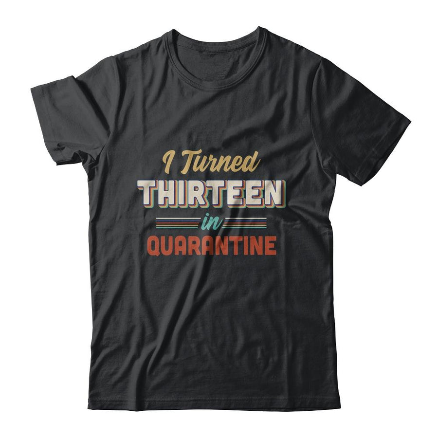 I Turned 13 In Quarantine 13th Birthday Gift-T-Shirt & Hoodie-Classic T-Shirt-Black