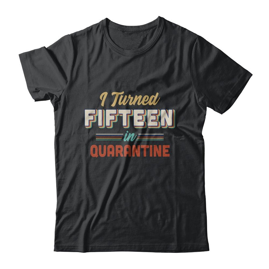 I Turned 15 In Quarantine 15th Birthday Gift-T-Shirt & Hoodie-Classic T-Shirt-Black