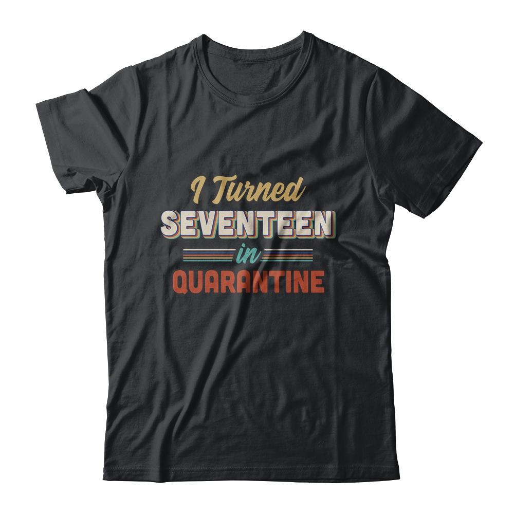 I Turned 17 In Quarantine 17th Birthday Gift