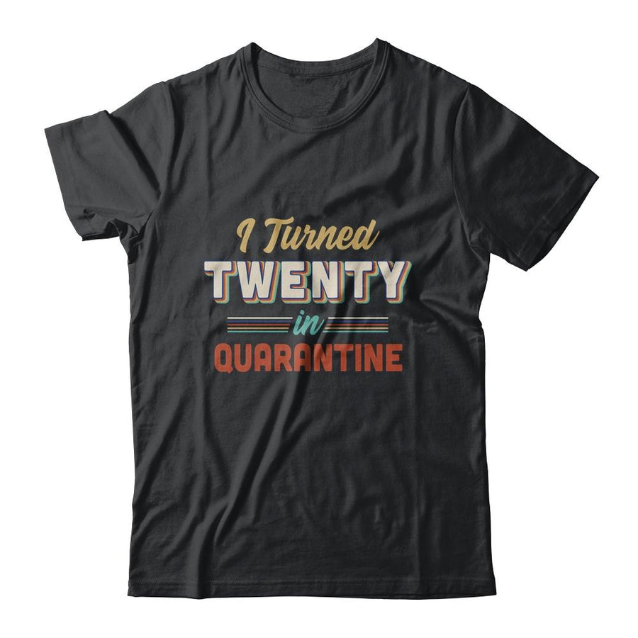 I Turned 20 In Quarantine 20th Birthday Gift-T-Shirt & Hoodie-Classic T-Shirt-Black