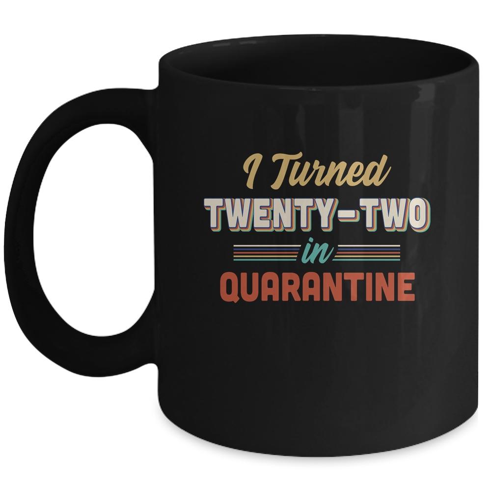 I Turned 22 In Quarantine 22th Birthday Gift Mug