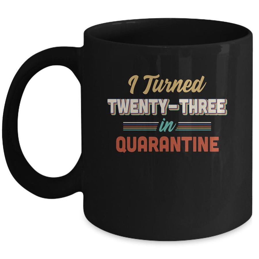 I Turned 23 In Quarantine 23th Birthday Gift Mug-Coffee Mug-Mug-Black