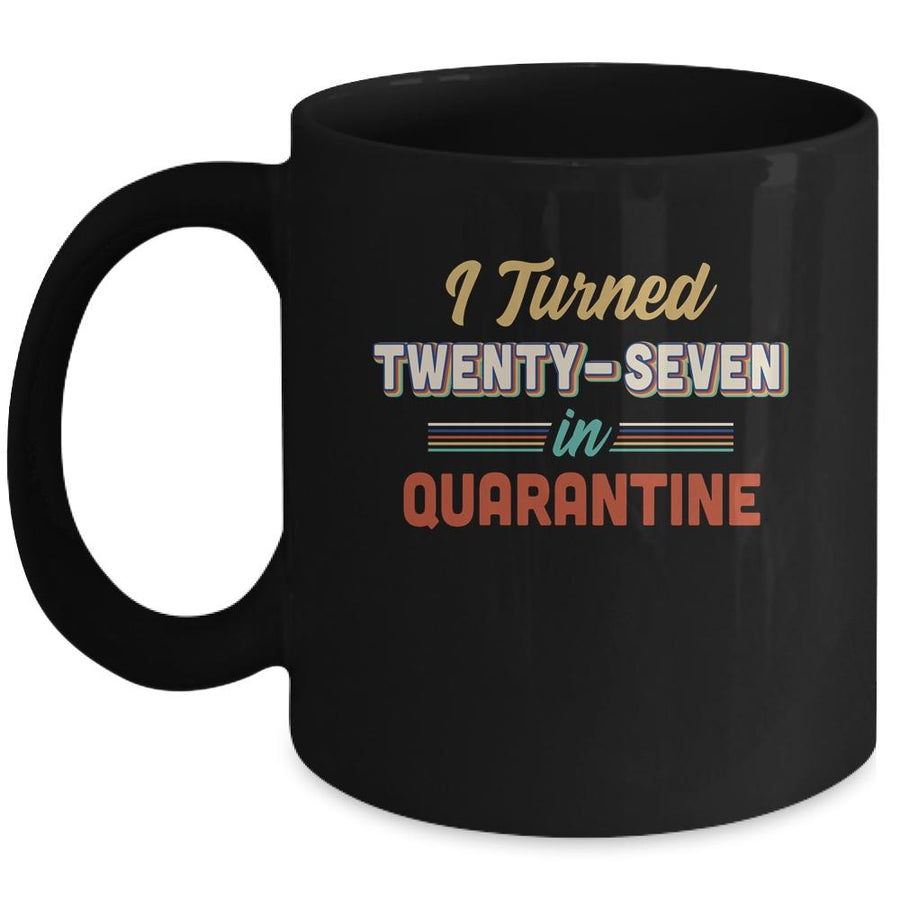 I Turned 27 In Quarantine 27th Birthday Gift Mug-Coffee Mug-Mug-Black