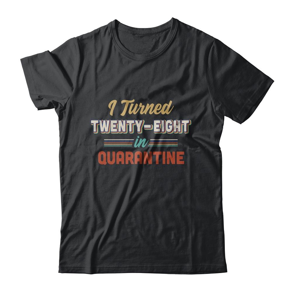 I Turned 28 In Quarantine 28th Birthday Gift