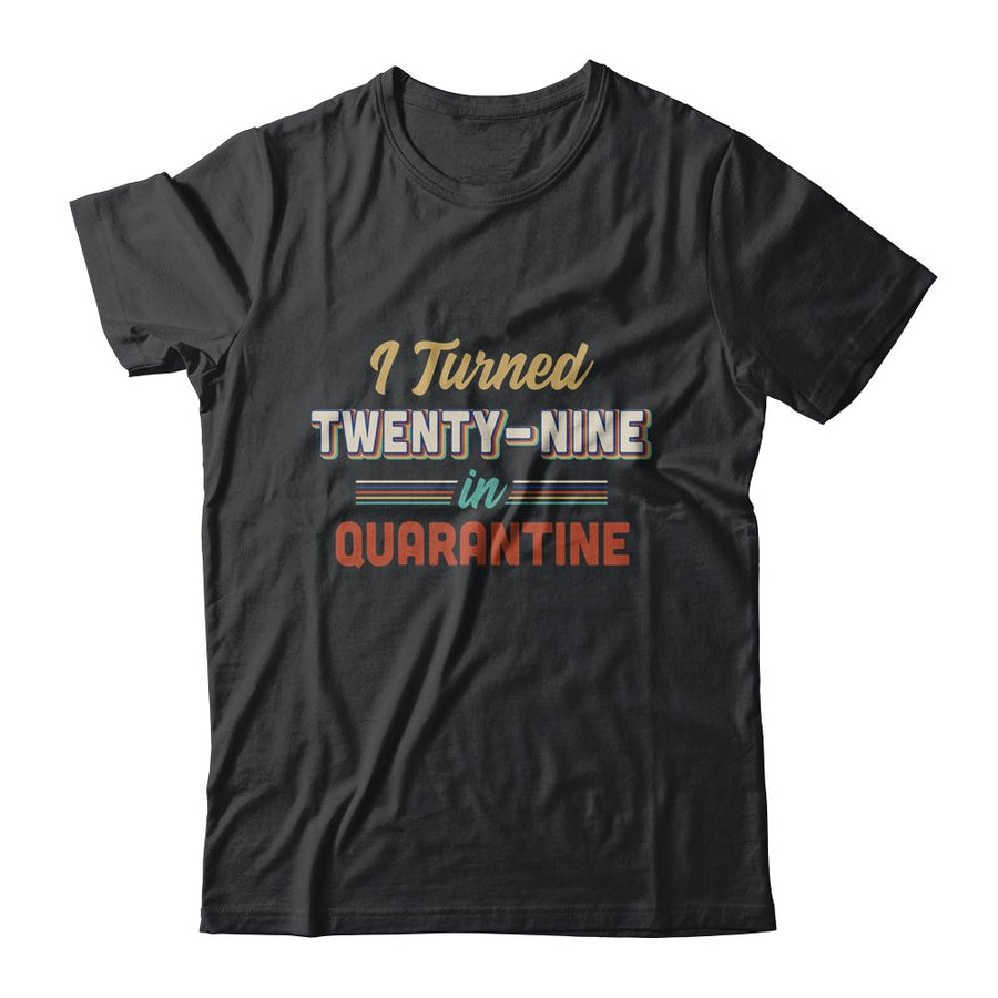 I Turned 29 In Quarantine 29th Birthday Gift-T-Shirt & Hoodie-Classic T-Shirt-Black