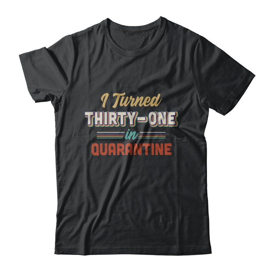 I Turned 31 In Quarantine 31th Birthday Gift-T-Shirt & Hoodie-Classic T-Shirt-Black