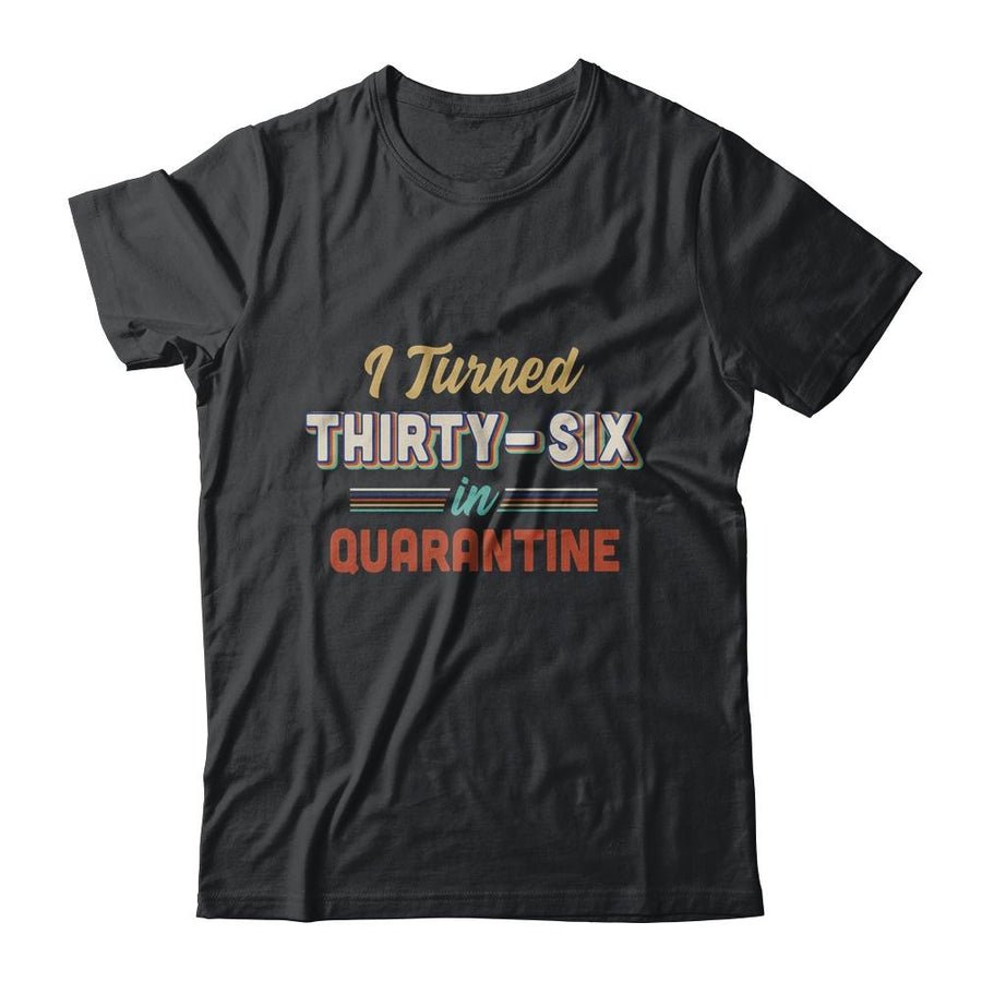 I Turned 36 In Quarantine 36th Birthday Gift-T-Shirt & Hoodie-Classic T-Shirt-Black