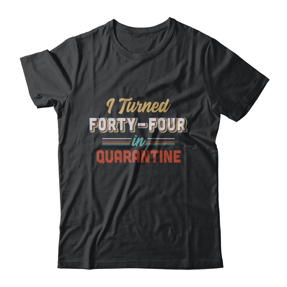 I Turned 44 In Quarantine 44th Birthday Gift-T-Shirt & Hoodie-Classic T-Shirt-Black