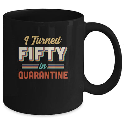 I Turned 50 In Quarantine 50th Birthday Gift Mug-Coffee Mug-Mug-Black