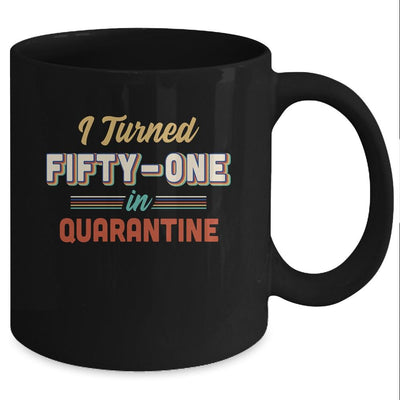 I Turned 51 In Quarantine 51th Birthday Gift Mug-Coffee Mug-Mug-Black