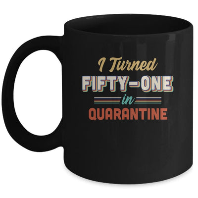 I Turned 51 In Quarantine 51th Birthday Gift Mug-Coffee Mug-Mug-Black
