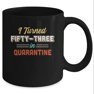 I Turned 53 In Quarantine 53th Birthday Gift Mug-Coffee Mug-Mug-Black