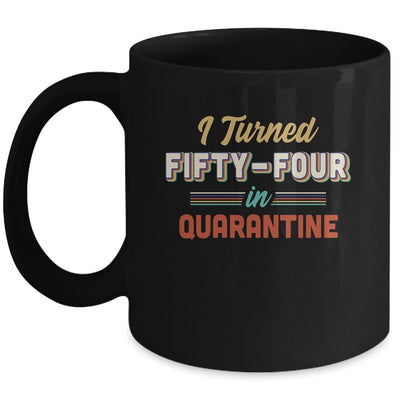 I Turned 54 In Quarantine 54th Birthday Gift Mug-Coffee Mug-Mug-Black