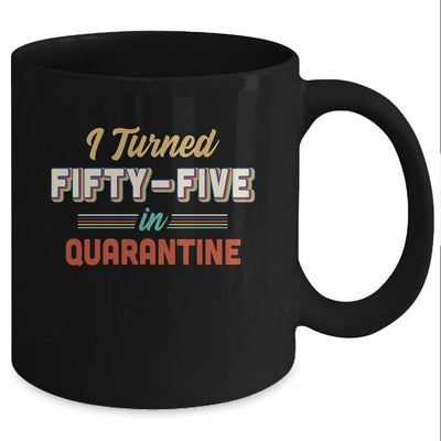 I Turned 55 In Quarantine 55th Birthday Gift Mug-Coffee Mug-Mug-Black