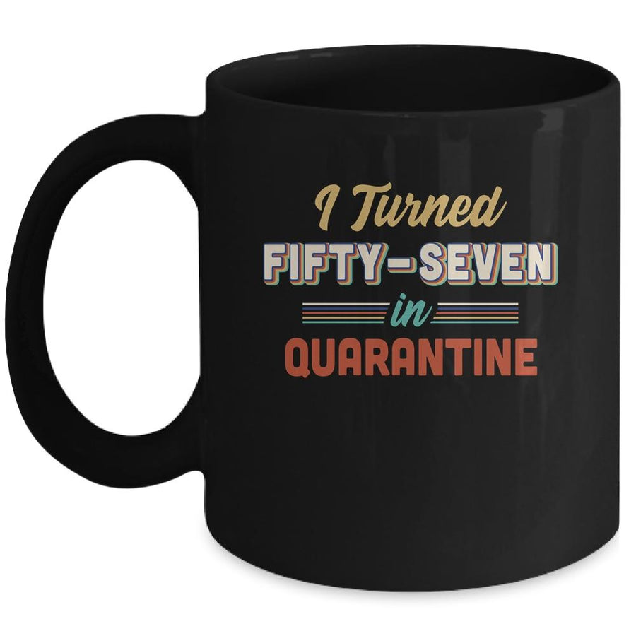 I Turned 57 In Quarantine 57th Birthday Gift Mug-Coffee Mug-Mug-Black