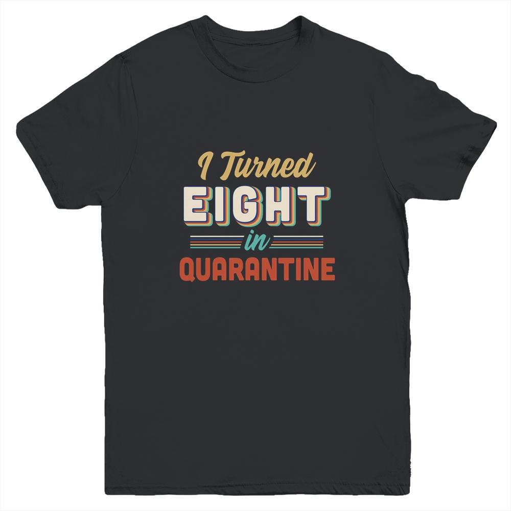 I Turned 8 In Quarantine 8th Birthday Gift Youth-Youth Shirt-Youth T-Shirt-Black