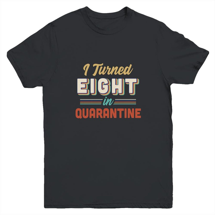 I Turned 8 In Quarantine 8th Birthday Gift Youth-Youth Shirt-Youth T-Shirt-Black