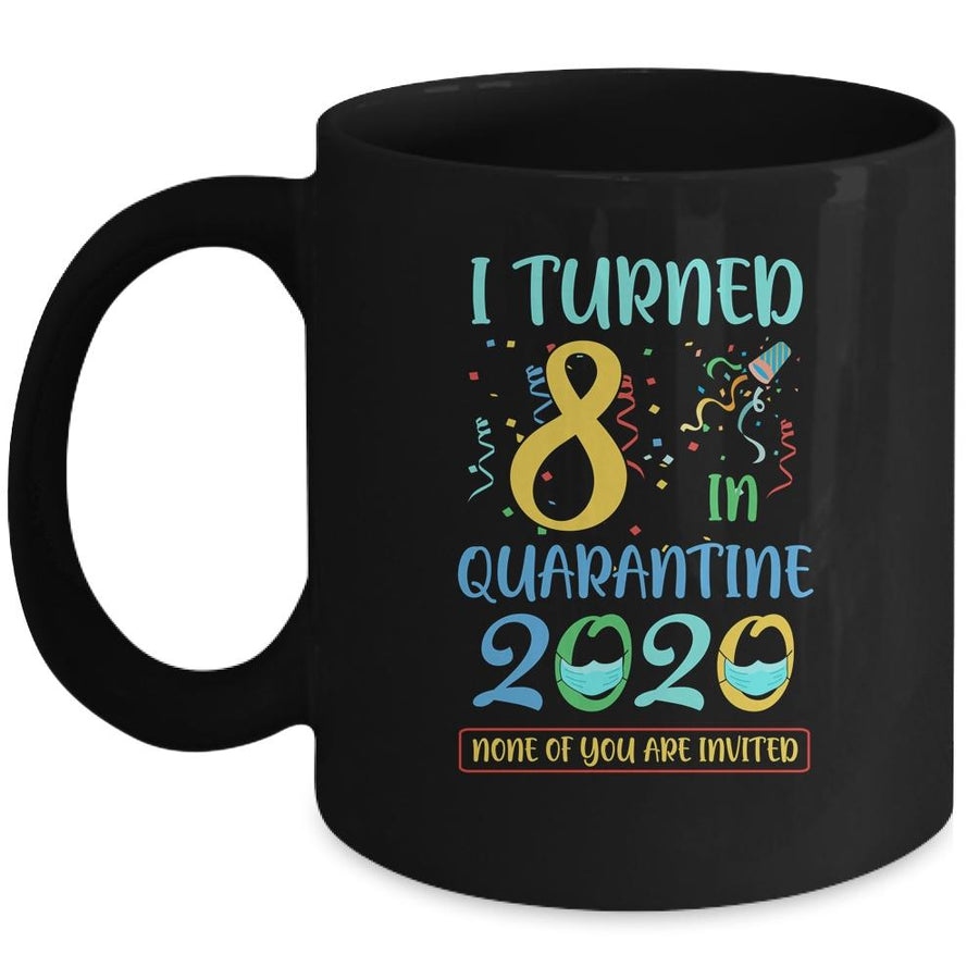 I Turned 8 In Quarantine Birthday Teenagers Gift Mug-Coffee Mug-Mug-Black