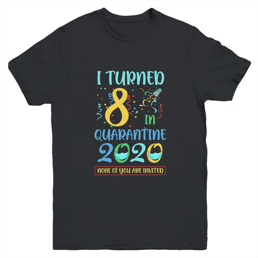 I Turned 8 In Quarantine Birthday Teenagers Gift Youth-Youth Shirt-Youth T-Shirt-Black
