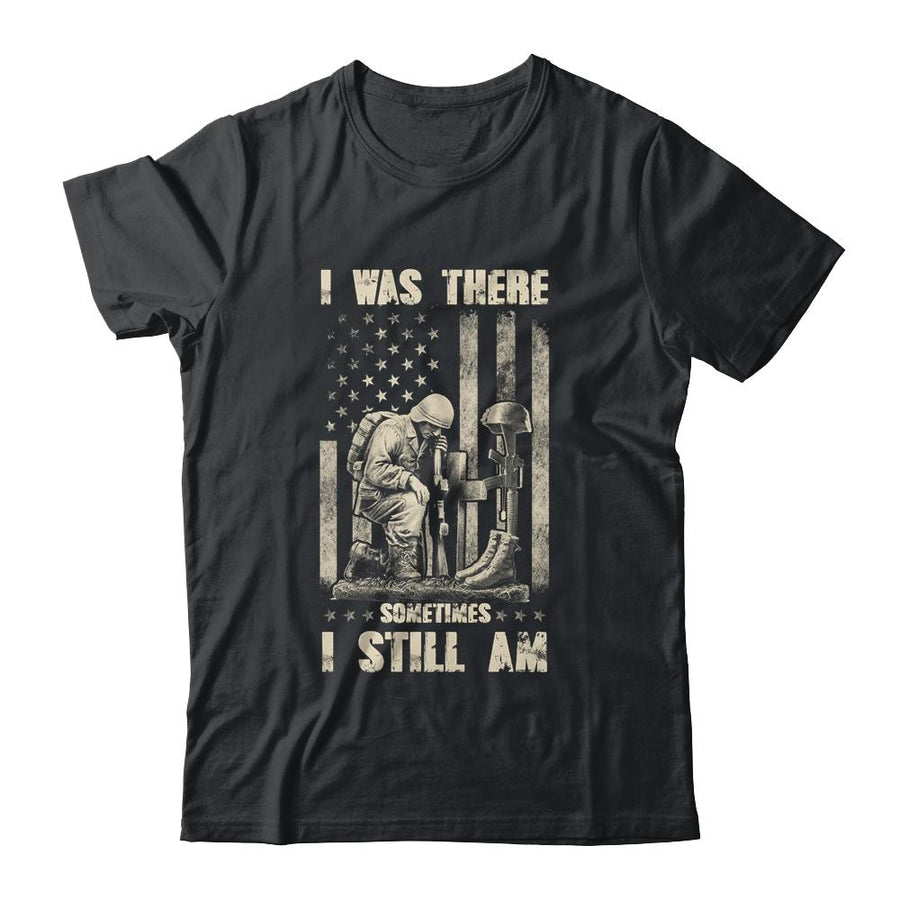 I Was There Sometimes I Still Am Veteran For Men-T-Shirt & Hoodie-Classic T-Shirt-Black