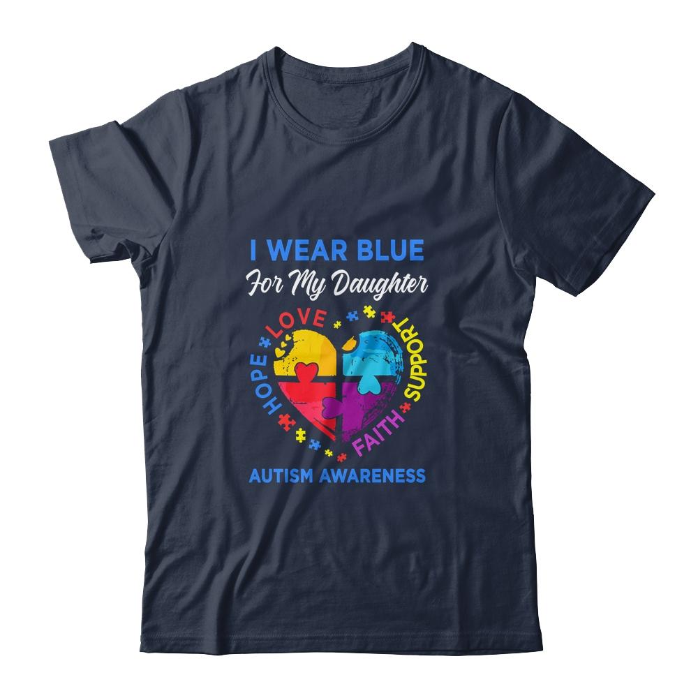 I Wear Blue For My Daughter Autism Awareness Hope Love Support-T-Shirt & Hoodie-Classic T-Shirt-Navy
