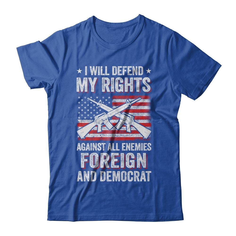 I Will Defend My Right Against Enemies Foreign And Democrat-T-Shirt & Hoodie-Classic T-Shirt-Royal