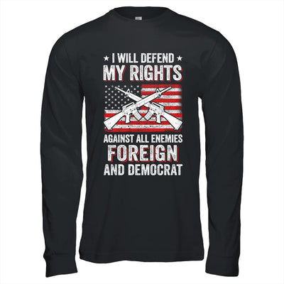 I Will Defend My Right Against Enemies Foreign And Democrat-T-Shirt & Hoodie-Long Sleeve T-Shirt-Black
