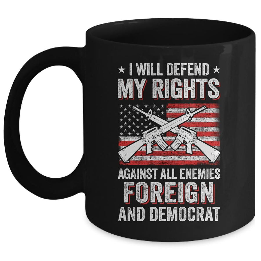 I Will Defend My Right Against Enemies Foreign And Democrat Mug-Coffee Mug-Mug-Black