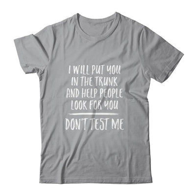 I Will Put You In The Trunk And Help People Look For-T-Shirt & Tank Top-Classic T-Shirt-Sport Grey