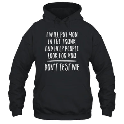 I Will Put You In The Trunk And Help People Look For-T-Shirt & Tank Top-Pullover Hoodie-Black