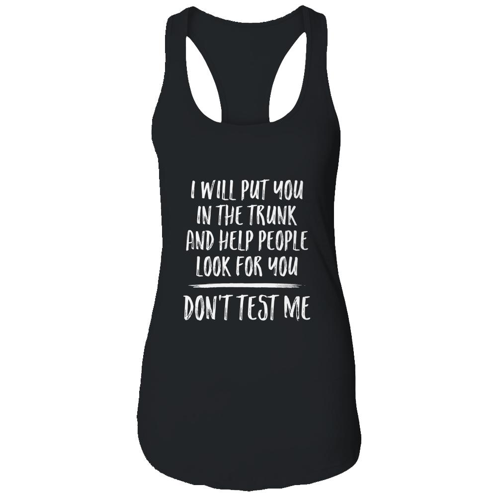 I Will Put You In The Trunk And Help People Look For-T-Shirt & Tank Top-Women's Ideal Racerback Tank-Black