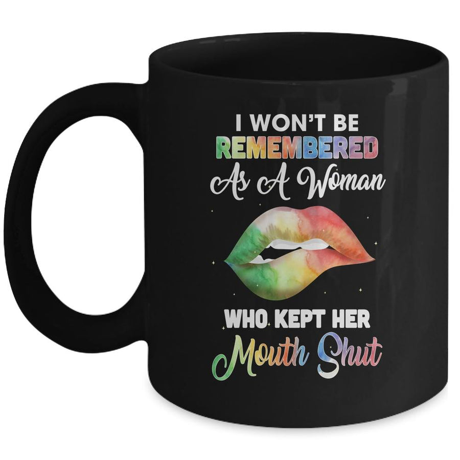 I Won't Be Remembered As A Woman Who Kept Her Mouth Shut Mug-Coffee Mug-Mug-Black