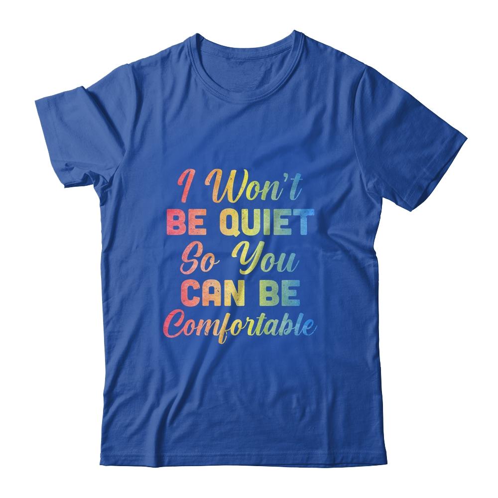 I Wont Be Quiet So You Can Be Comfortable-T-Shirt & Tank Top-Classic T-Shirt-Royal