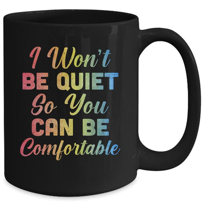 I Wont Be Quiet So You Can Be Comfortable Mug-Coffee Mug-