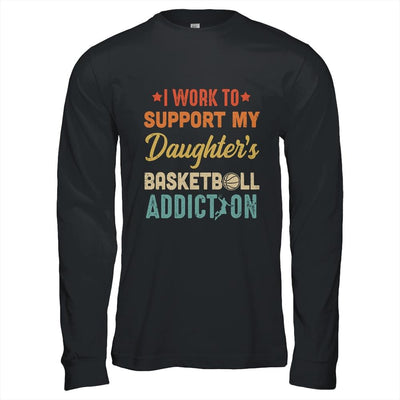 I Work To Support My Daughters Basketball Addiction Vintage-T-Shirt & Hoodie-Long Sleeve T-Shirt-Black