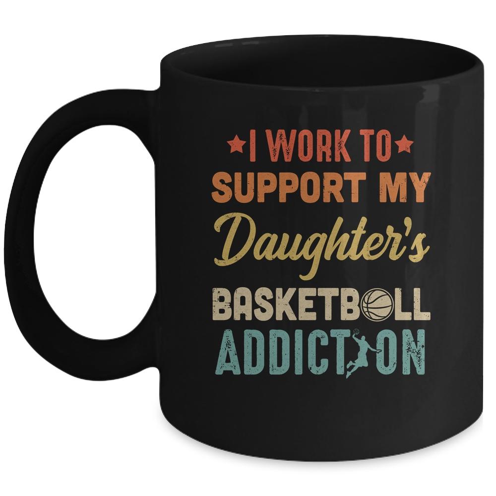 I Work To Support My Daughters Basketball Addiction Vintage Mug