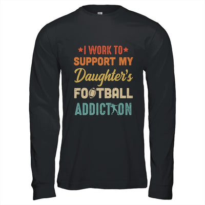 I Work To Support My Daughters Football Addiction Vintage-T-Shirt & Hoodie-Long Sleeve T-Shirt-Black