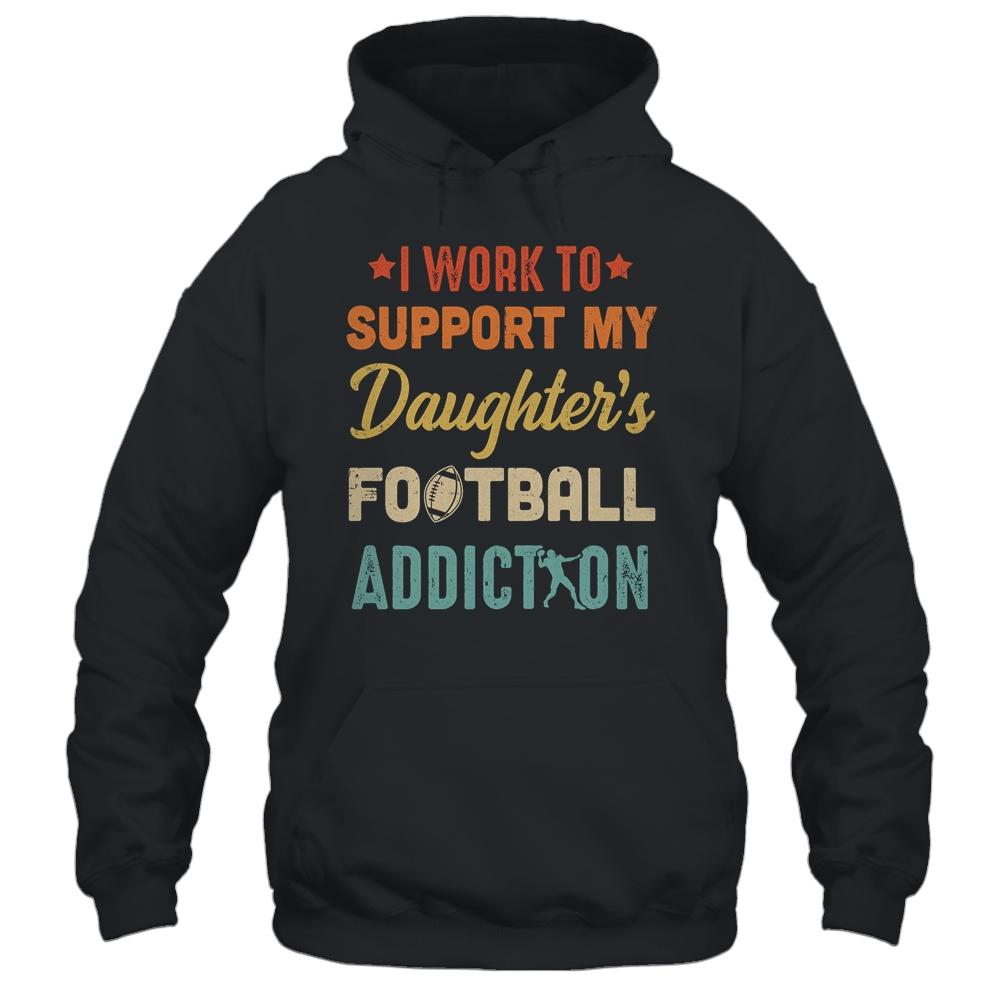 I Work To Support My Daughters Football Addiction Vintage-T-Shirt & Hoodie-Pullover Hoodie-Black