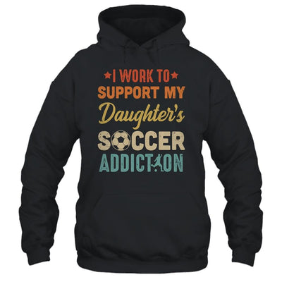 I Work To Support My Daughters Soccer Addiction Vintage-T-Shirt & Hoodie-Pullover Hoodie-Black
