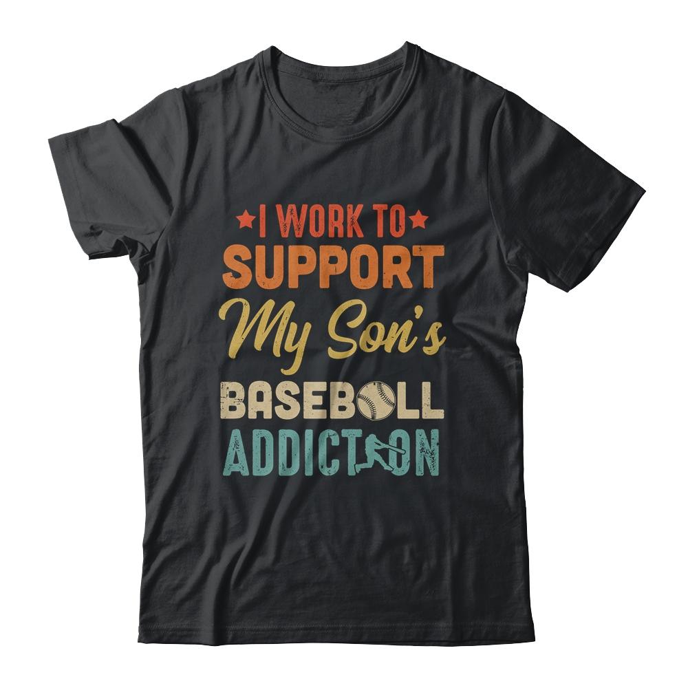 I Work To Support My Sons Baseball Addiction Vintage