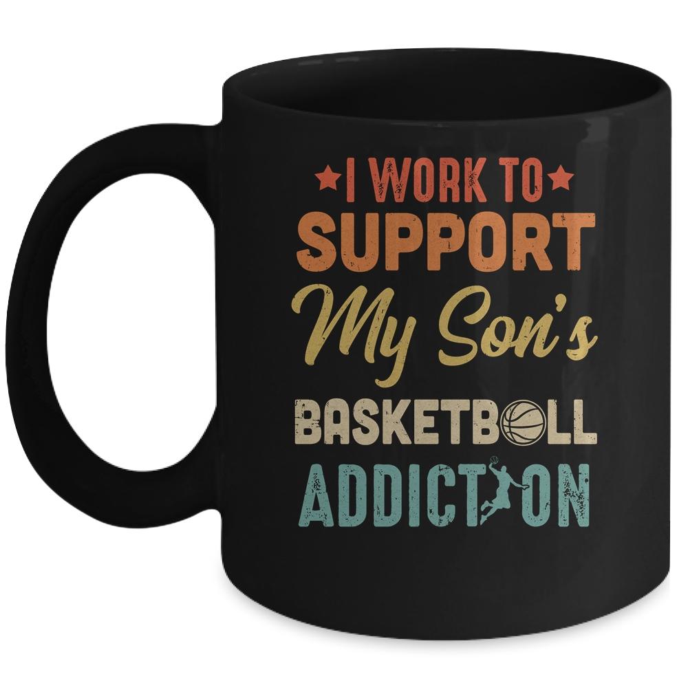 I Work To Support My Sons Basketball Addiction Vintage Mug