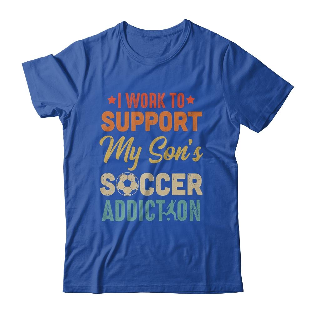 I Work To Support My Sons Soccer Addiction Vintage-T-Shirt & Hoodie-Classic T-Shirt-Royal