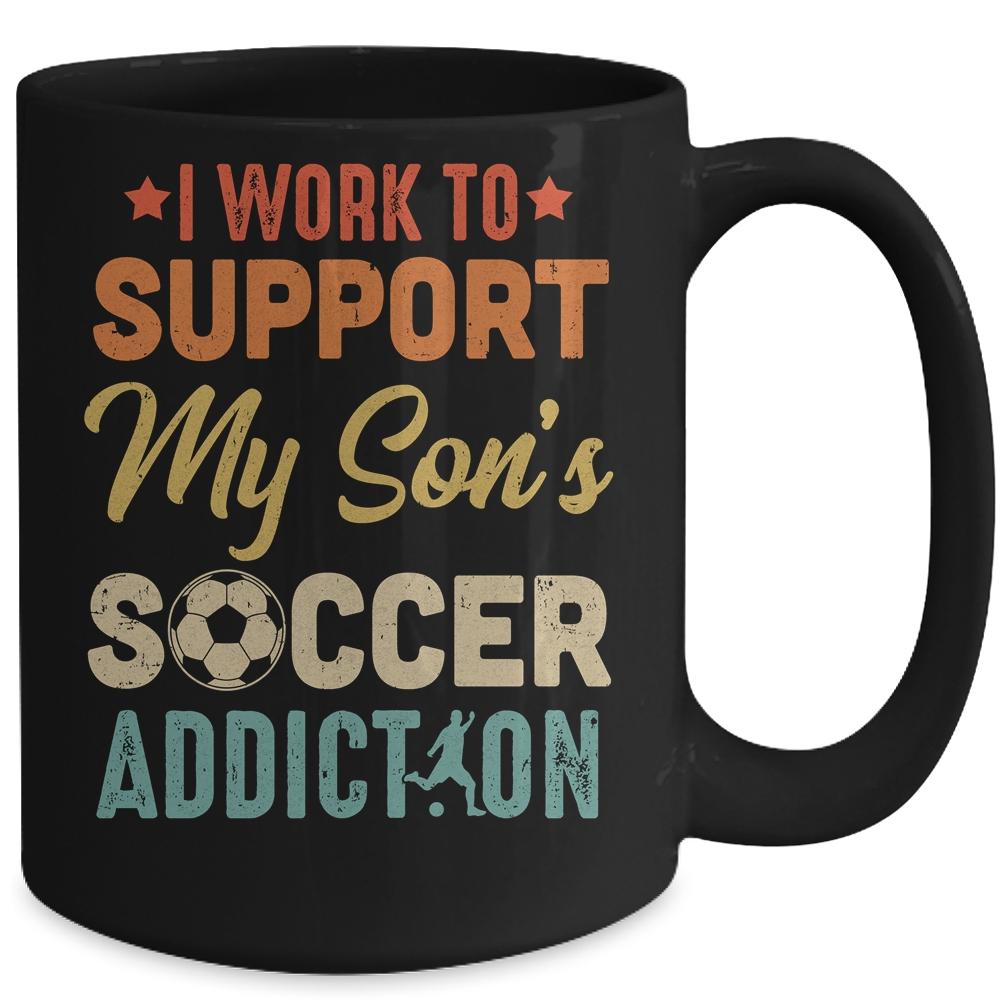 I Work To Support My Sons Soccer Addiction Vintage Mug-Coffee Mug-