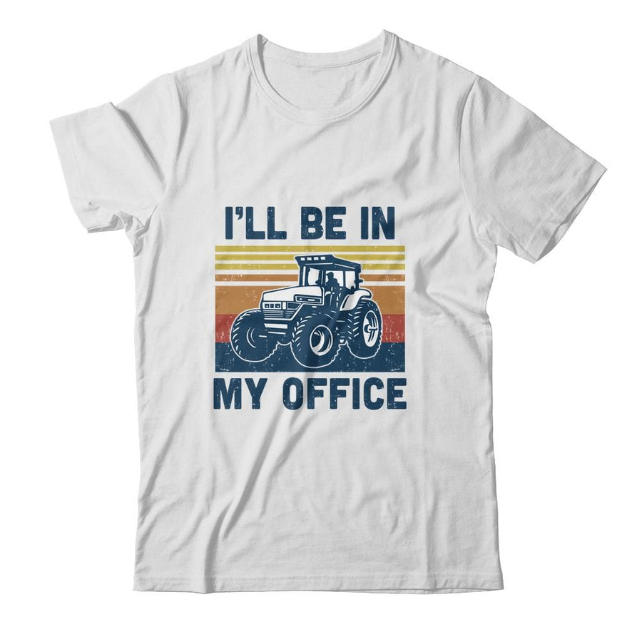 I'll Be In My Office Funny Farm Tractor Lover Farmer Gift-T-Shirt & Hoodie-Classic T-Shirt-White