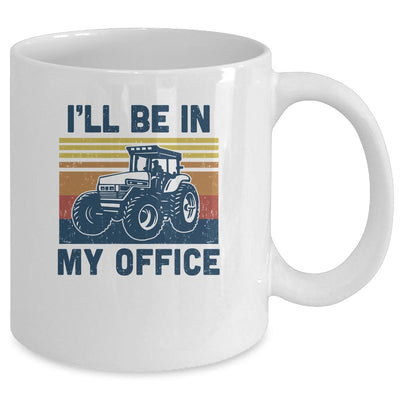 I'll Be In My Office Funny Farm Tractor Lover Farmer Gift Mug-Coffee Mug-Mug-White