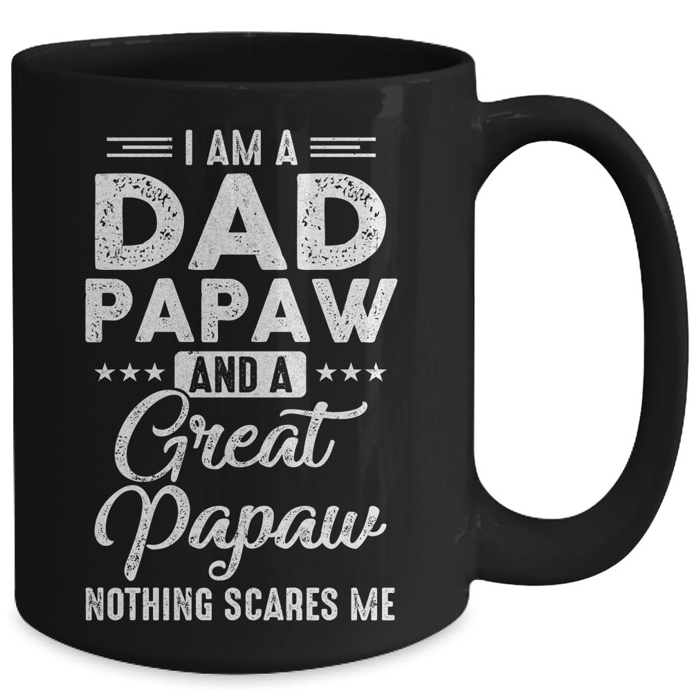 I'm A Dad Papaw And A Great Papaw Nothing Scares Me Mug-Coffee Mug-