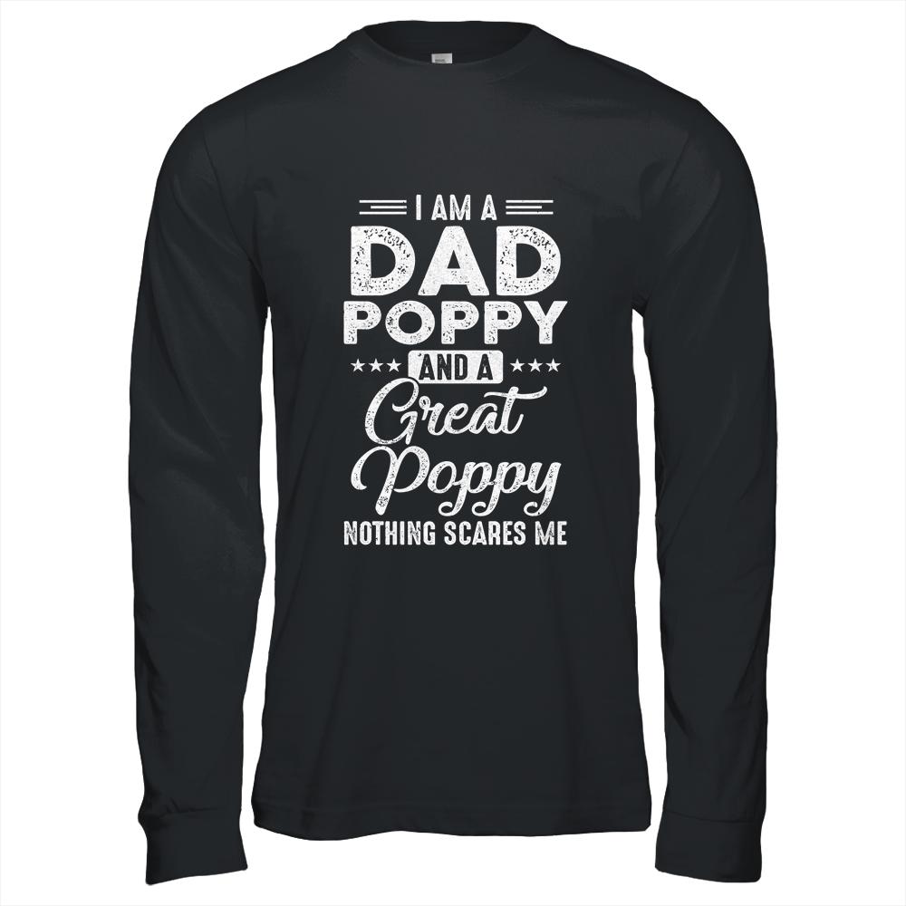 I'm A Dad Poppy And A Great Poppy Nothing Scares Me-T-Shirt & Hoodie-Long Sleeve T-Shirt-Black